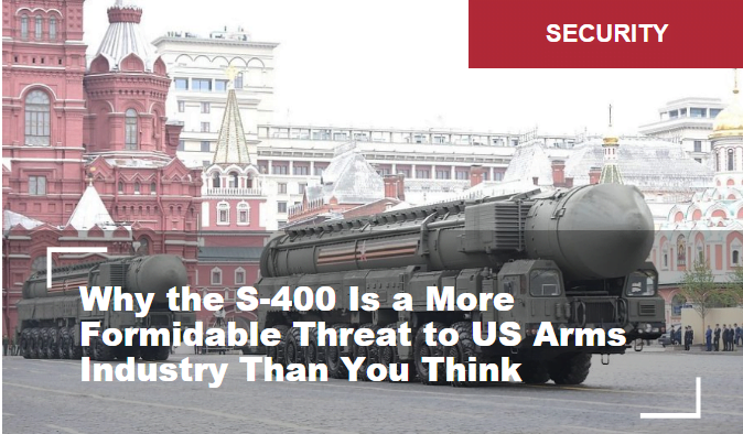 Γιατί οι S-400 είναι μια πιο τρομερή απειλή για την αμερικανική βιομηχανία όπλων από ό, τι νομίζετε