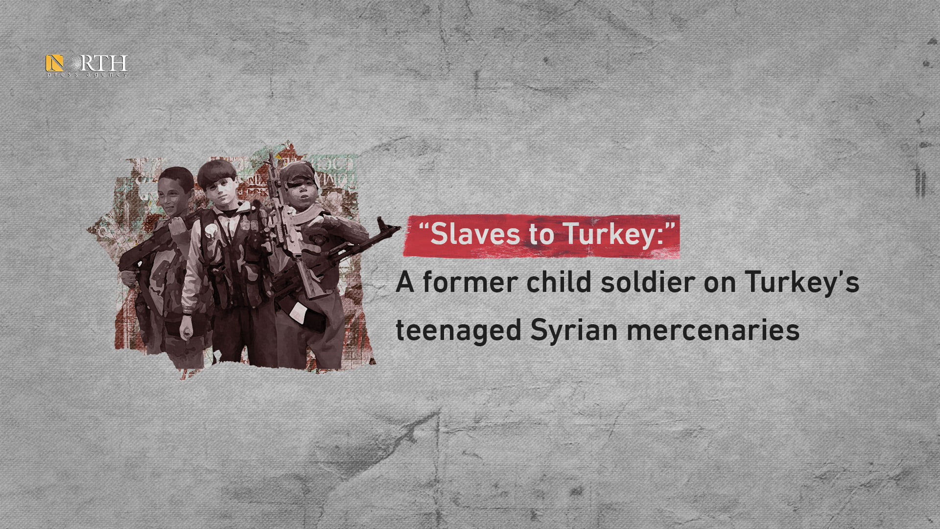 ”Σκλάβοι της Τουρκίας”: Η Τουρκία στρατολογεί ανηλίκους και τους στέλνει στα πεδία των μαχών